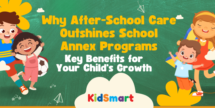 Why After-School Care Outshines School Annex Programs Key Benefits for Your Child's Growth