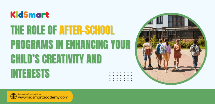 The Role of After-School Programs in Enhancing Your Child’s Creativity and Interests